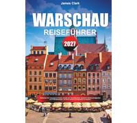 WARSCHAU REISEFÜHRER 2027: Entdecken Sie abseits des Weges, berühmte Sehenswürdigkeiten und professionelle Reisetipps, um Ihren Urlaub unvergesslich zu machen.