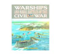 Warships and Naval Battles of the Civil War