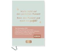 Warte nicht auf den perfekten Moment. Nimm den Moment und mach ihn perfekt. 2022: Terminplaner a6 mit Wochenansicht, Ferienterminen, Jahresübersichten 2022/2023 und Mondphasen