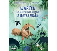 Warten ist nicht schwer, sagt der Ameisenbär: Die Bedeutung von Geduld humorvoll erzählt für Kinder ab 3 Jahren