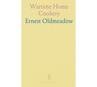 Wartime Home Cookery: Practical, economical recipes and techniques for making good meals from limited ingredients