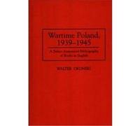 Wartime Poland, 1939-1945, Bibliographies and Indexes in World History Walter Okonski (Auteur)
