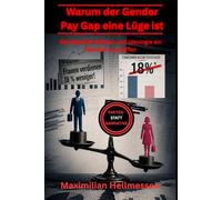 Warum der Gender Pay Gap eine Lüge ist: Wie Statistik, Medien und Ideologie ein Narrativ erschaffen
