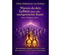 Warum du dein Leben nur als nachgemachte Kopie deiner Vorfahren erlebst: Wie unsichtbare Prägungen aus deiner Familie dein Leben steuern und wie du dich daraus befreist