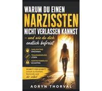 Warum du einen Narzissten nicht verlassen kannst - und wie du dich endlich befreist: Gaslighting erkennen, Traumabindung lösen und den Kontaktabbruch zum Narzissten schaffen