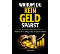 Warum du kein Geld sparst: Und wie du im Alltag endlich mehr Geld behältst