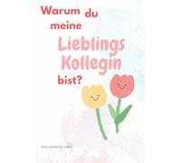 Warum du meine Lieblingskollegin bist?: Perfektes und lustiges Geschenk-Buch für die Kollegin (Buch mit leeren Seiten)