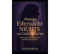 Warum Eifersucht NICHTS mit Liebe zu tun hat