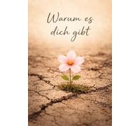 Warum es dich gibt