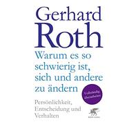 Warum es so schwierig ist, sich und andere zu ändern: Persönlichkeit, Entscheidung und Verhalten