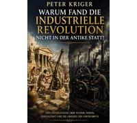 WARUM FAND DIE INDUSTRIELLE REVOLUTION NICHT IN DER ANTIKE STATT?