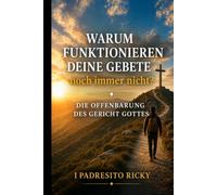 WARUM FUNKTIONIEREN DEINE GEBETE noch immer nicht?: DIE OFFENBARUNG DES GERICHT GOTTES