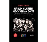 Warum glauben Menschen an Gott?: Eine ziemlich ehrliche Erklärung über Gott, Glauben, Nichtglauben und die Religionen der Welt
