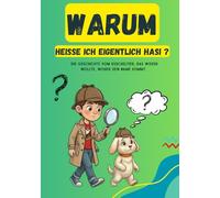 Warum heiße ich eigentlich Hasi ?: Das Kuscheltier, das wissen wollte, woher sein Name kommt.