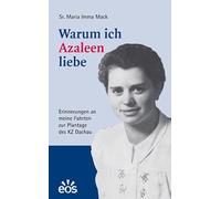 Warum ich Azaleen liebe: Erinnerungen an meine Fahrten zur Plantage des Konzentrationslagers Dachau von Mai 1944 bis April 1945