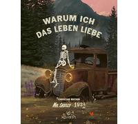 Warum ich das Leben liebe: Mr. Skellys Weisheiten für ein glückliches Leben