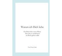 Warum ich Dich liebe: Ein Buch über einen Mann über den es mindestens ein Buch geben sollte