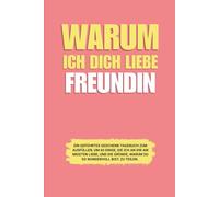 Warum ich dich liebe Freundin: Ein geführtes Geschenk-Tagebuch zum Ausfüllen, um 60 Dinge, die ich an dir am meisten liebe, und die Gründe, warum du so wundervoll bist, zu teilen