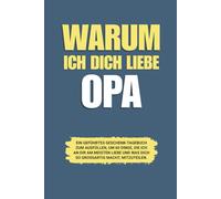 Warum ich dich liebe Opa: Ein geführtes Geschenk-Tagebuch zum Ausfüllen, um 60 Dinge, die ich an dir am meisten liebe und was dich so großartig macht, mitzuteilen