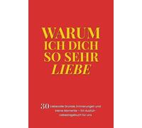 Warum ich dich so sehr liebe: 30 liebevolle Gründe, Erinnerungen und kleine Momente - Ein Ausfüll-Liebestagebuch für uns