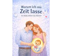Warum ich mir Zeit lasse: Ein Baby erklärt das Warten - Gedanken aus dem Bauch
