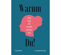 Warum ich mit 21 mehr weiss als du: 21 Lektionen fürs Leben