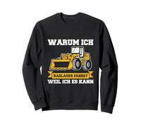 « Warum Ich Radlader Fahre Weil Ich ES Kann Bagger » Sweatshirt