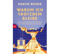 Warum ich trotzdem bleibe Ein westdeutsches Arbeiterkind und seine ostdeutsche Heimat - Martin Becker - btb Verlag - ebook (ePub) - Livre