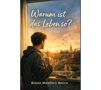 Warum ist das Leben so?: Ein leiser Roman über Zweifel, Verlust und den Mut, trotzdem weiterzugehen
