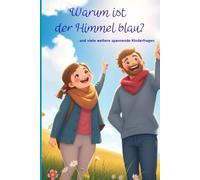 Warum ist der Himmel blau?: und über 40 weitere spannende Kinderfragen - beantwortet verständlich für Kinder - mit Fantasie, Bildern und Spaß.