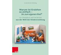 Warum ist Erziehen so einfach - bis zum eigenen Kind?: 101 Fragen und Antworten aus der Welt der Kindererziehung