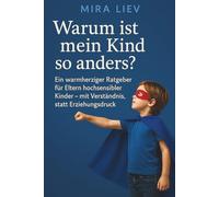 Warum ist mein Kind so anders? - Ein warmherziger Ratgeber für Eltern hochsensibler Kinder - mit Verständnis, statt Erziehungsdruck: HSP Kinder | sensible Kinder verstehen | Hochsensibilität Familie