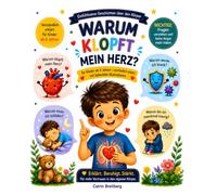 Warum klopft mein Herz: Einfühlsame Geschichten über den Körper verständlich erklärt für Kinder ab 4 Jahren mit liebevollen Illustrationen und Affirmationen