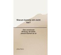 Warum komme ich nicht los?: Über emotionale Bindung, die bleibt, obwohl Klarheit da ist