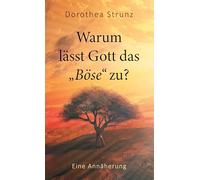 Warum lässt Gott das "Böse" zu?: Christliche Spiritualität jenseits von Angst - Eine Annäherung