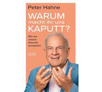 Warum macht ihr uns kaputt?: Wie wir unsere Zukunft verspielen