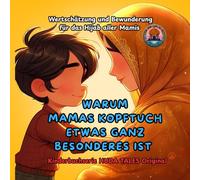 WARUM MAMAS KOPFTUCH ETWAS GANZ BESONDERES IST: Reimendes Bilderbuch über die Schönheit von Mamas Hijab, islamische Werteerziehung ab ... für Kinder, Geschenk zum Eid, Geburten,Bayram