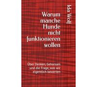 Warum manche Hunde nicht funktionieren wollen: Über Denken, Gehorsam und die Frage, was wir eigentlich bewerten