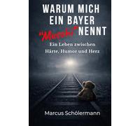 Warum mich ein Bayer "Muschi" nennt: Ein Leben zwischen Härte, Humor und Herz