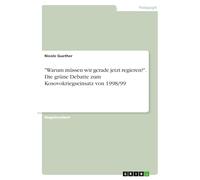 "Warum müssen wir gerade jetzt regieren?". Die grüne Debatte zum Kosovokriegseinsatz von 1998/99