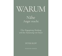 Warum Nähe Angst macht: Über Begegnung, Bindung und die Zumutung von Dauer