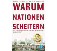 Warum Nationen scheitern: Die Ursprünge von Macht, Wohlstand und Armut