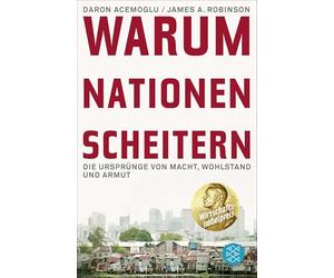 Warum Nationen scheitern: Die Ursprünge von Macht, Wohlstand und Armut