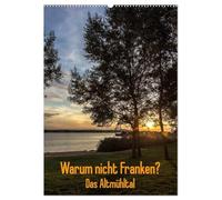 Warum nicht Franken? Das Altmühltal (Wandkalender 2026 DIN A2 hoch), CALVENDO Monatskalender: Immer mehr Deutsche verbringen ihren Urlaub im Lande. Warum nicht in Franken?