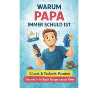 Warum Papa immer schuld ist: 80 liebevolle Familiengeschichten über Schuld, Superkräfte und Papa-Momente | | Das perfekte Geschenk zum Vatertag