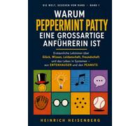WARUM PEPPERMINT PATTY EINE GROSSARTIGE ANFÜHRERIN IST: Erstaunliche Lektionen über Glück, Leidenschaft, Freundschaft und Führung - aus ENTENHAUSEN und der Welt der PEANUTS