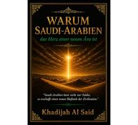 Warum Saudi-Arabien das Herz einer neuen Ära ist: Saudi-Arabiens Transformation und die Zukunft moderner Zivilisation