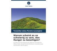Warum scheint es so schwierig zu sein, den Hunger zu beseitigen?: Ein Blick auf drei wesentliche Faktoren: klimatische Phänomene, die politische Dimension und die soziale Konstruktion des Hungers