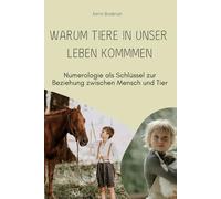 Warum Tiere in unser Leben kommen: Numerologie als Schlüssel zur Beziehung zwischen Tier und Mensch