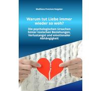 Warum tut Liebe immer wieder so weh?: Warum du immer wieder an die falschen Menschen gerätst, toxische Beziehungen anziehst und dich trotz Schmerz emotional nicht lösen kannst